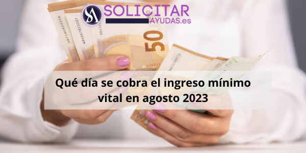 Qué día se cobra el ingreso mínimo vital en agosto 2023